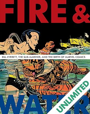 Fire & Water: Bill Everett, The Sub-Mariner, and the Birth of Marvel Comics
